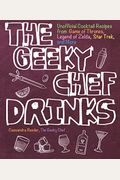The Geeky Chef Drinks: Unofficial Cocktail Recipes From Game Of Thrones, Legend Of Zelda, Star Trek, And More