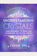 The Zenned Out Guide To Understanding Crystals: Your Handbook To Using And Connecting To Crystal Energy