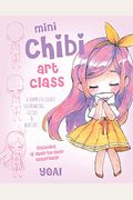 Mini Chibi Art Class: A Complete Course in Drawing Cuties and Beasties - Includes 19 Step-By-Step Tutorials!