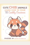 Cute Chibi Animals: Learn How To Draw 75 Cuddly Creatures