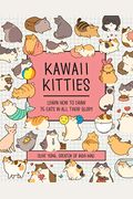 Kawaii Kitties: Learn How To Draw 75 Cats In All Their Glory