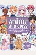 Anime Art Class: A Complete Course In Drawing Manga Cuties