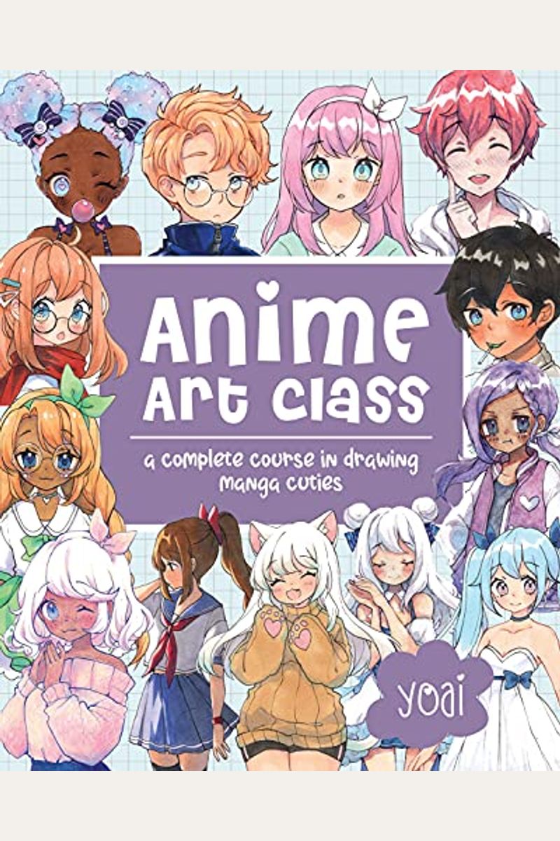 Anime Art Class: A Complete Course in Drawing Manga Cuties [Book]