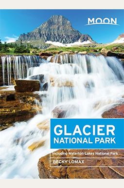 Moon Glacier National Park: Including Waterton Lakes National Park (Moon Handbooks) Moon Glacier National Park: Including Waterton Lakes National Park (Moon Handbooks)