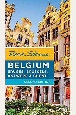 Rick Steves Belgium: Bruges, Brussels, Antwerp & Ghent Rick Steves Belgium: Bruges, Brussels, Antwerp & Ghent