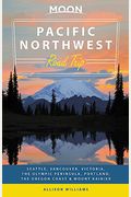 Moon Pacific Northwest Road Trip: Seattle, Vancouver, Victoria, The Olympic Peninsula, Portland, The Oregon Coast & Mount Rainier (Moon Handbooks)