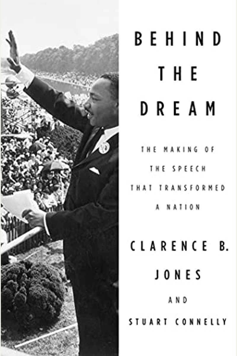 Behind The Dream: The Making Of The Speech That Transformed A Nation