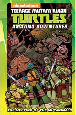 Teenage Mutant Ninja Turtles Amazing Adventures: The Meeting Of The Mutanimals Teenage Mutant Ninja Turtles Amazing Adventures: The Meeting Of The Mutanimals