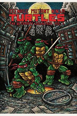 Teenage Mutant Ninja Turtles: The Ultimate Collection, Volume 1 Teenage Mutant Ninja Turtles: The Ultimate Collection, Volume 1