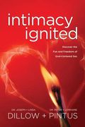 Intimacy Ignited: Discover The Fun And Freedom Of God-Centered Sex