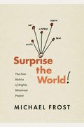 Surprise The World: The Five Habits Of Highly Missional People