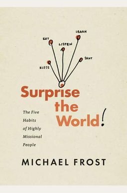 Surprise The World: The Five Habits Of Highly Missional People Surprise The World: The Five Habits Of Highly Missional People