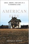 American Fire: Love, Arson, And Life In A Vanishing Land