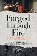Forged Through Fire: War, Peace, And The Democratic Bargain