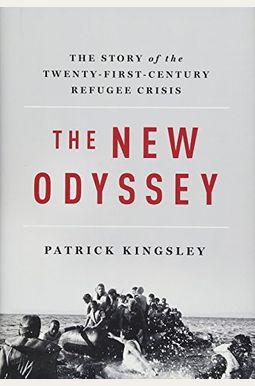 The New Odyssey: The Story Of The Twenty-First Century Refugee Crisis The New Odyssey: The Story Of The Twenty-First Century Refugee Crisis