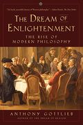 The Dream Of Enlightenment: The Rise Of Modern Philosophy
