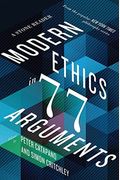 Modern Ethics In 77 Arguments: A Stone Reader