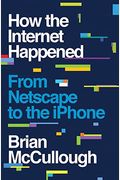 How The Internet Happened: From Netscape To The Iphone