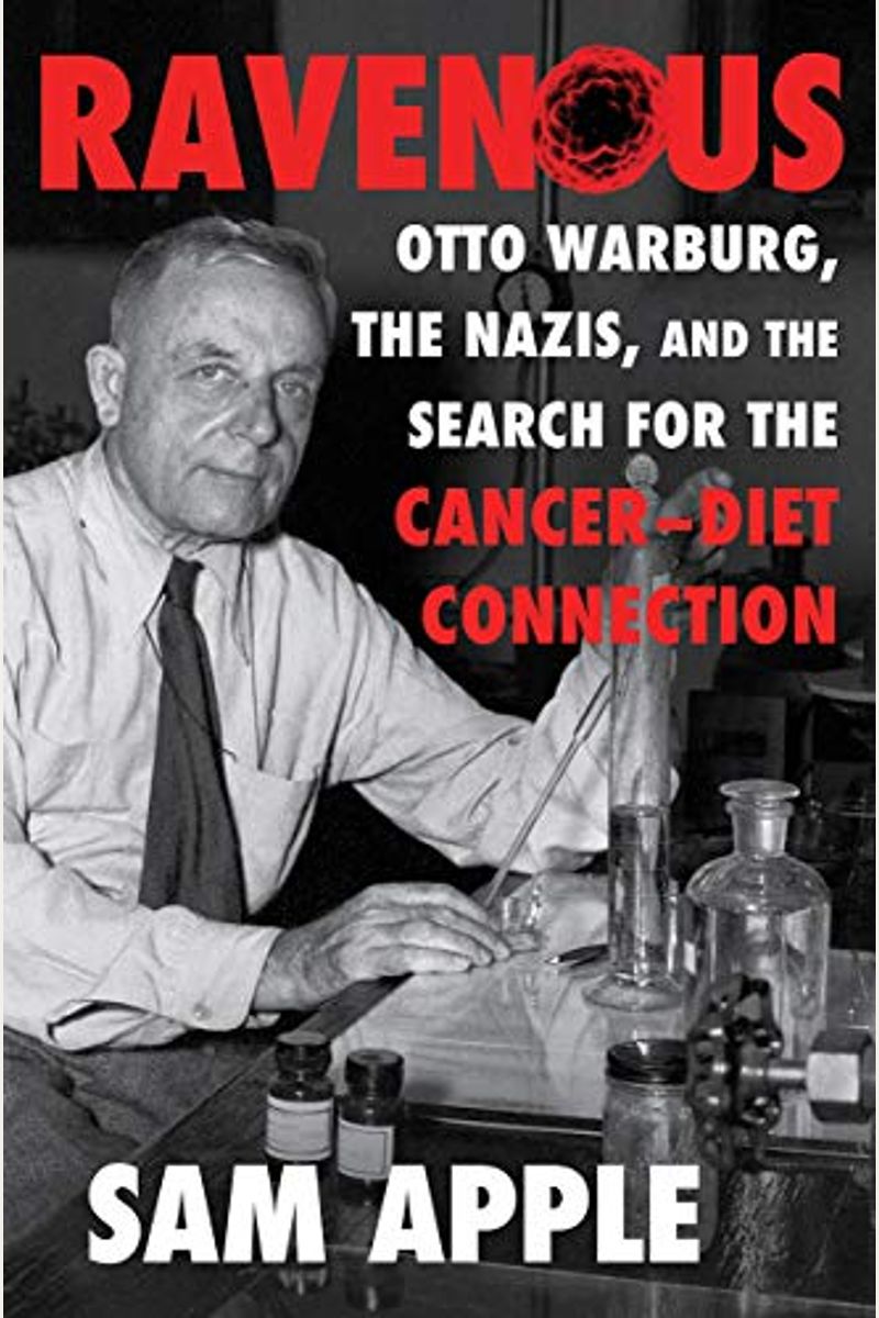 Ravenous: Otto Warburg, The Nazis, And The Search For The Cancer-Diet Connection