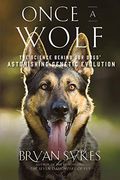 Once A Wolf: The Science Behind Our Dogs' Astonishing Genetic Evolution