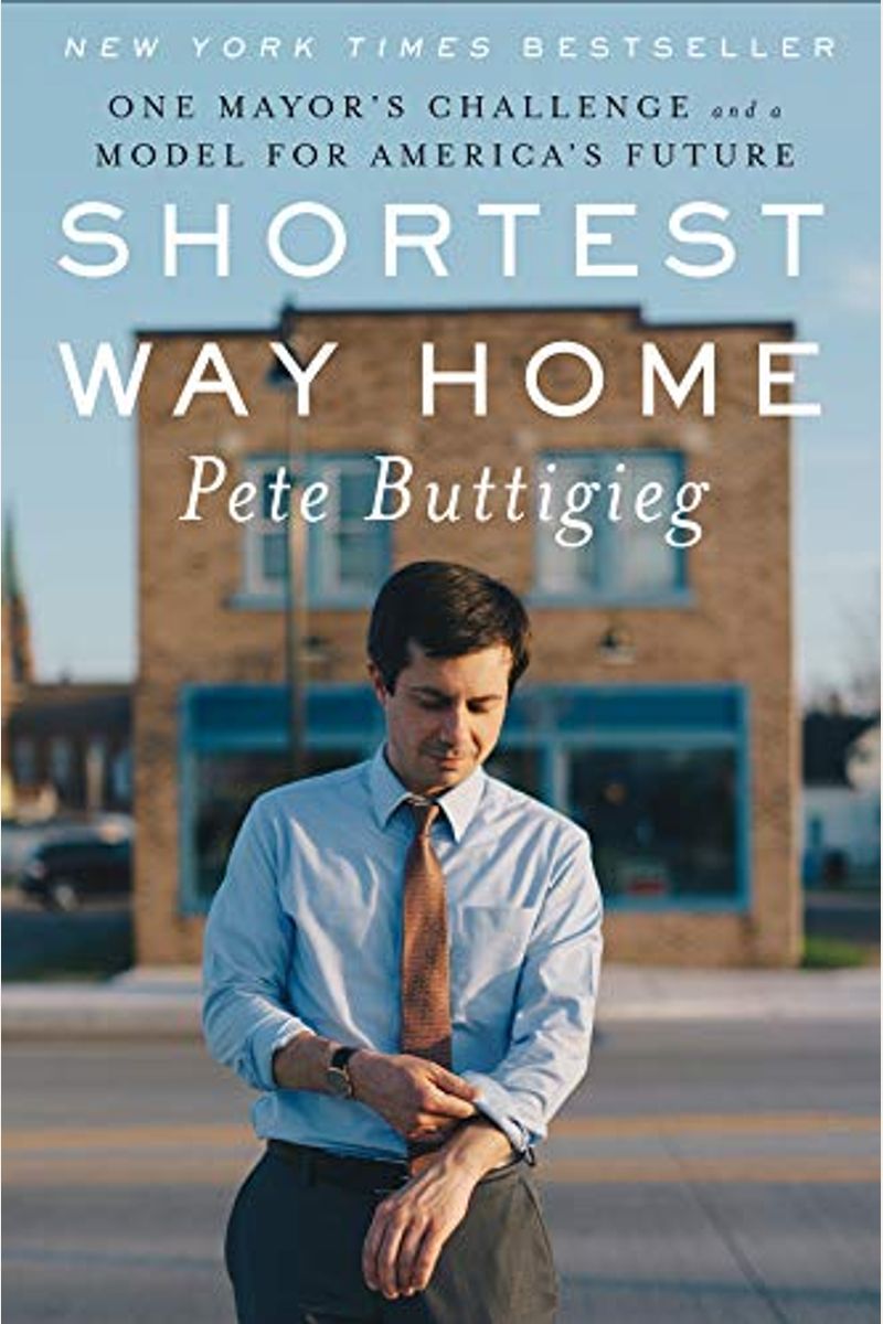 Shortest Way Home: One Mayor's Challenge And A Model For America's Future