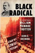 Black Radical: The Life And Times Of William Monroe Trotter