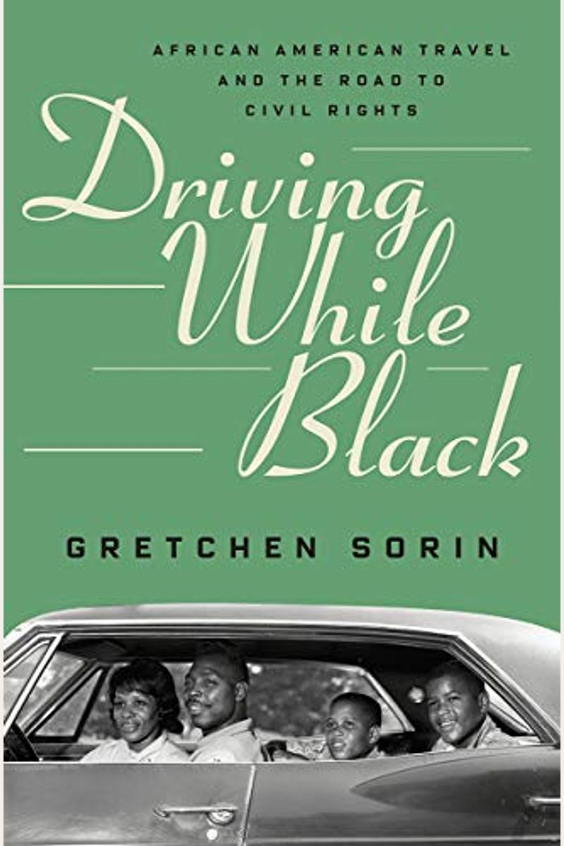 Driving While Black: African American Travel And The Road To Civil Rights