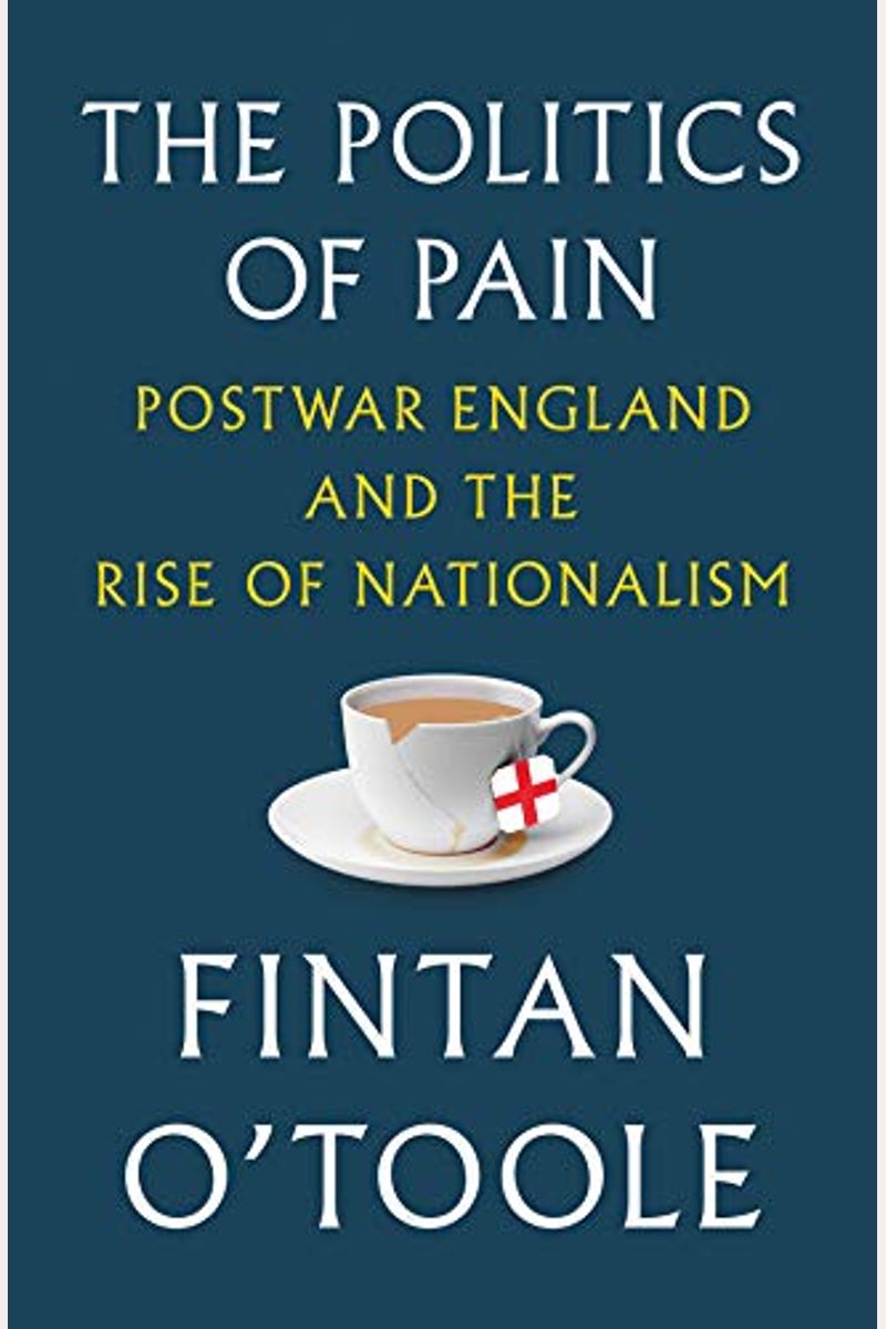 The Politics Of Pain: Postwar England And The Rise Of Nationalism