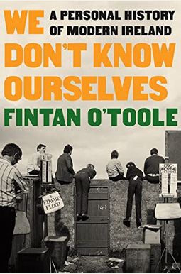 We Don't Know Ourselves: A Personal History of Modern Ireland We Don't Know Ourselves: A Personal History of Modern Ireland