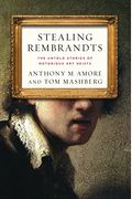 Stealing Rembrandts: The Untold Stories Of Notorious Art Heists