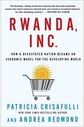Rwanda, Inc.: How A Devastated Nation Became An Economic Model For The Developing World