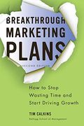 Breakthrough Marketing Plans: How To Stop Wasting Time And Start Driving Growth