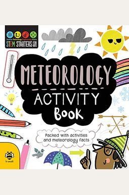 Stem Starters For Kids Meteorology Activity Book: Packed With Activities And Meteorology Facts Stem Starters For Kids Meteorology Activity Book: Packed With Activities And Meteorology Facts