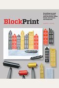 Block Print: Everything You Need To Know For Printing With Lino Blocks, Rubber Blocks, Foam Sheets, And Stamp Sets