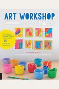 Art Workshop for Children: How to Foster Original Thinking with More Than 25 Process Art Experiences