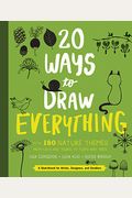 20 Ways To Draw Everything: With 135 Nature Themes From Cats And Tigers To Tulips And Trees
