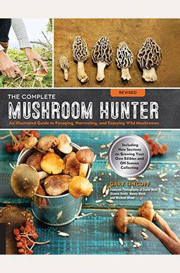 The Complete Mushroom Hunter, Revised: Illustrated Guide To Foraging, Harvesting, And Enjoying Wild Mushrooms - Including New Sections On Growing Your