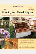 The Backyard Beekeeper: An Absolute Beginner's Guide To Keeping Bees In Your Yard And Garden