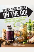 Vegan Yack Attack On The Go!: Plant-Based Recipes For Your Fast-Paced Vegan Lifestyle -Quick & Easy -Portable -Make-Ahead -And More!