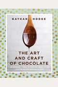 The Art And Craft Of Chocolate: An Enthusiast's Guide To Selecting, Preparing And Enjoying Artisan Chocolate At Home