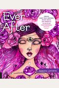Ever After: Create Fairy Tale-Inspired Mixed-Media Art Projects To Develop Your Personal Artistic Style