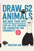 Draw 62 Animals and Make Them Cute: Step-By-Step Drawing for Characters and Personality *For Artists, Cartoonists, and Doodlers*
