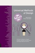 Universal Methods Of Design, Expanded And Revised: 125 Ways To Research Complex Problems, Develop Innovative Ideas, And Design Effective Solutions