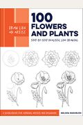 Draw Like an Artist: 100 Flowers and Plants: Step-By-Step Realistic Line Drawing * a Sourcebook for Aspiring Artists and Designers