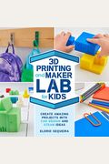 3d Printing And Maker Lab For Kids: Create Amazing Projects With Cad Design And Steam Ideas