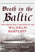 Death In The Baltic: The World War Ii Sinking Of The Wilhelm Gustloff