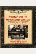 Vintage Spirits And Forgotten Cocktails: Prohibition Centennial Edition: From The 1920 Pick-Me-Up To The Zombie And Beyond - 150+ Rediscovered Recipes