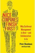 Nice Companies Finish First: Why Cutthroat Management Is Over--And Collaboration Is In
