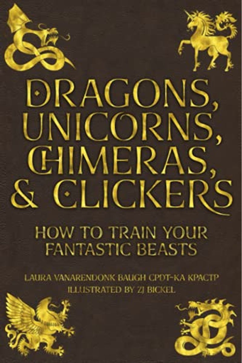 Dragons, Unicorns, Chimeras, And Clickers: How To Train Your Fantastic Beasts