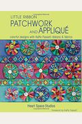 Little Ribbon Patchwork & Appliqué: Colorful Designs With Kaffe Fassett Ribbons And Fabrics